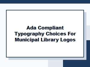 Ada Compliant Typography for Municipal Library Logos