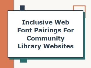 Inclusive Web Font Pairings for Community Library Websites