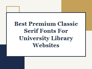 Best Premium Classic Serif Fonts for University Library