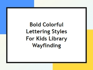 Bold Colorful Lettering Styles for Kids Library Wayfinding