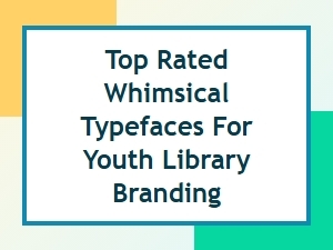 Top Rated Whimsical Typefaces for Youth Library Branding